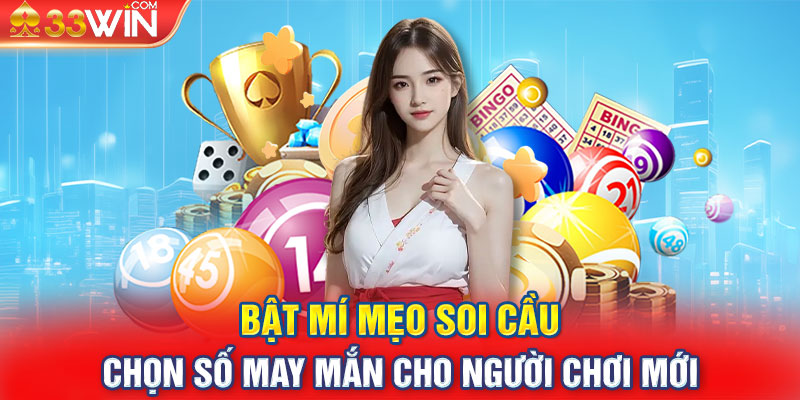 Bật mí mẹo soi cầu chọn số may mắn cho người chơi mới