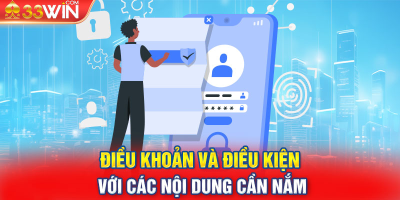 Điều khoản và điều kiện với các nội dung cần nắm