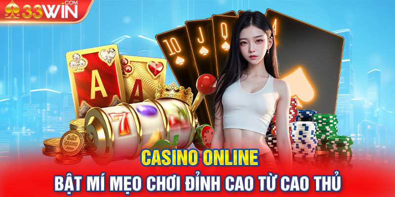 Casino Online - Bật Mí Mẹo Chơi Đỉnh Cao Từ Cao Thủ