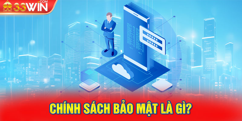 Chính sách bảo mật là gì?