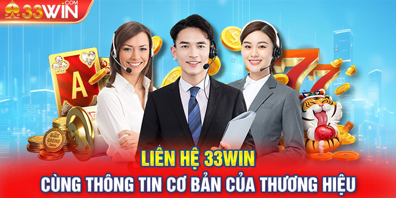 Liên hệ 33WIN cùng thông tin cơ bản của thương hiệu